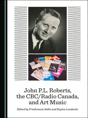 cover image of John P.L. Roberts, the CBC/Radio Canada, and Art Music